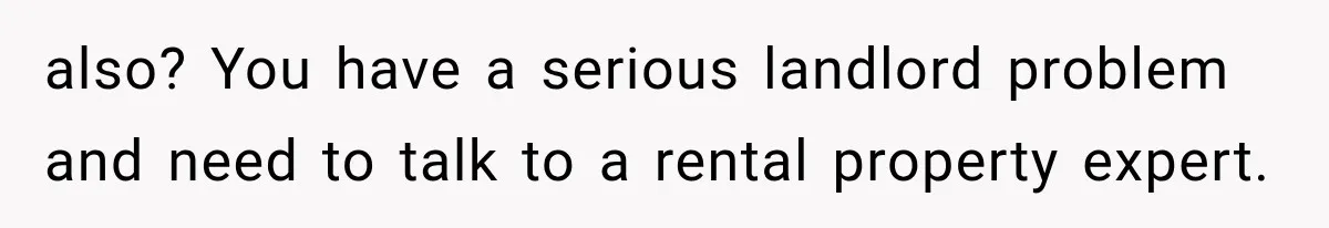 Tenants Rent a House With a Two-Car Garage, Then Discover Their Landlord Secretly Rented the Garage to Someone Else also? You have a serious landlord problem and need to talk to a rental property expert.