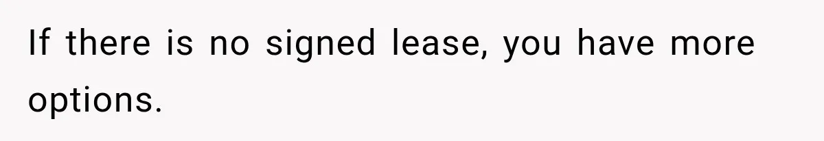 Tenants Rent a House With a Two-Car Garage, Then Discover Their Landlord Secretly Rented the Garage to Someone Else If there is no signed lease, you have more options.