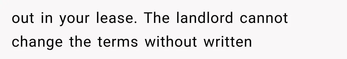 Tenants Rent a House With a Two-Car Garage, Then Discover Their Landlord Secretly Rented the Garage to Someone Else out in your lease. The landlord cannot change the terms without written