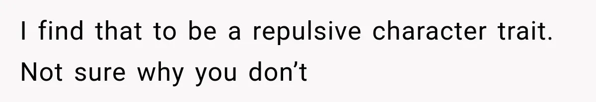 Woman Says Friend Keeps Claiming New Disorders, and She No Longer Knows How to Respond I find that to be a repulsive character trait. Not sure why you don’t