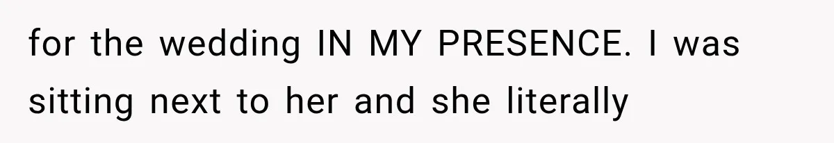 Woman Gives Her Charming Coworker a Chance at Friendship, Then Slowly Realizes Why Everyone Warned Her About Office Friends for the wedding IN MY PRESENCE. I was sitting next to her and she literally
