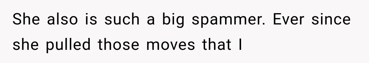 Woman Gives Her Charming Coworker a Chance at Friendship, Then Slowly Realizes Why Everyone Warned Her About Office Friends She also is such a big spammer. Ever since she pulled those moves that I