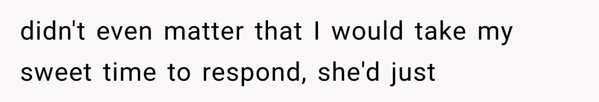 Woman Gives Her Charming Coworker a Chance at Friendship, Then Slowly Realizes Why Everyone Warned Her About Office Friends didn't even matter that I would take my sweet time to respond, she'd just