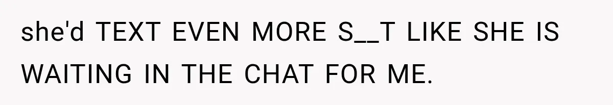 Woman Gives Her Charming Coworker a Chance at Friendship, Then Slowly Realizes Why Everyone Warned Her About Office Friends she'd TEXT EVEN MORE S__T LIKE SHE IS WAITING IN THE CHAT FOR ME.