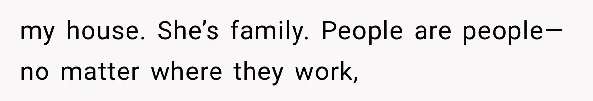 Woman Gives Her Charming Coworker a Chance at Friendship, Then Slowly Realizes Why Everyone Warned Her About Office Friends my house. She’s family. People are people—no matter where they work,