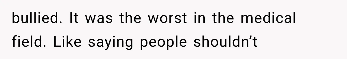 Woman Gives Her Charming Coworker a Chance at Friendship, Then Slowly Realizes Why Everyone Warned Her About Office Friends bullied. It was the worst in the medical field. Like saying people shouldn’t
