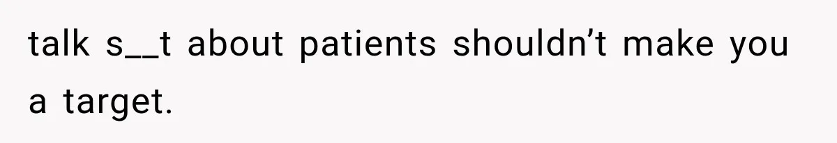 Woman Gives Her Charming Coworker a Chance at Friendship, Then Slowly Realizes Why Everyone Warned Her About Office Friends talk s__t about patients shouldn’t make you a target.