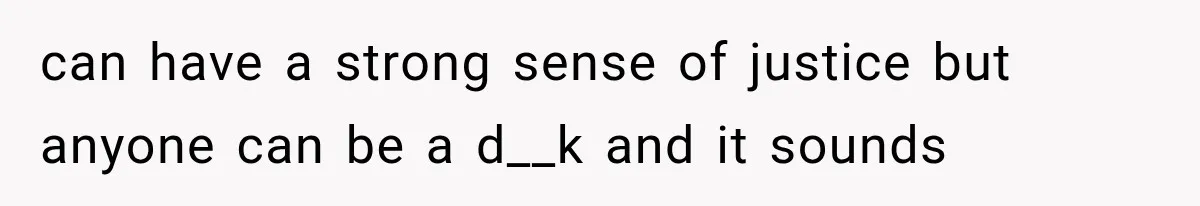 Woman Gives Her Charming Coworker a Chance at Friendship, Then Slowly Realizes Why Everyone Warned Her About Office Friends can have a strong sense of justice but anyone can be a d__k and it sounds