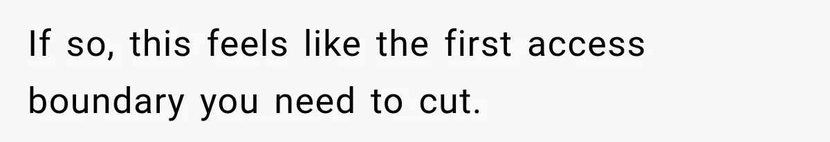 If so, this feels like the first access boundary you need to cut.