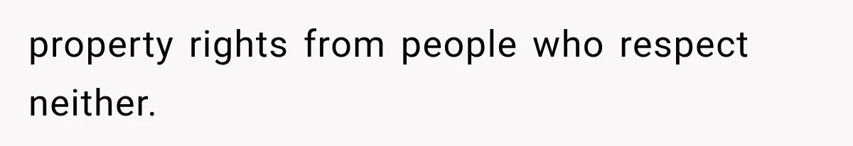 property rights from people who respect neither.