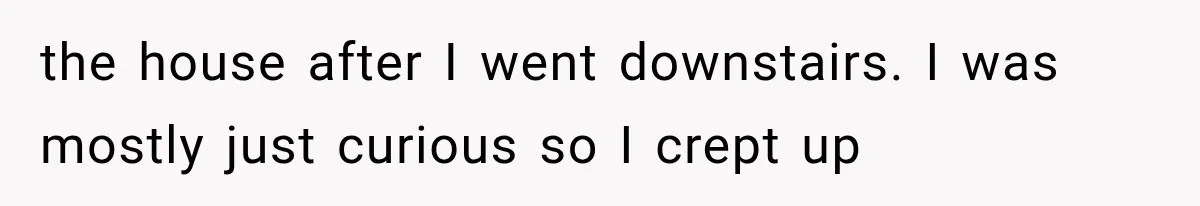 Woman Suspects Something Disturbing Between Her Mother and Brother, Then Secretly Comes Home Early and Confirms It the house after I went downstairs. I was mostly just curious so I crept up