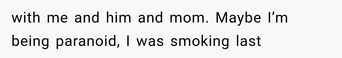 Woman Suspects Something Disturbing Between Her Mother and Brother, Then Secretly Comes Home Early and Confirms It with me and him and mom. Maybe I’m being paranoid, I was smoking last