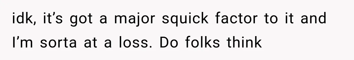 Woman Suspects Something Disturbing Between Her Mother and Brother, Then Secretly Comes Home Early and Confirms It idk, it’s got a major squick factor to it and I’m sorta at a loss. Do folks think