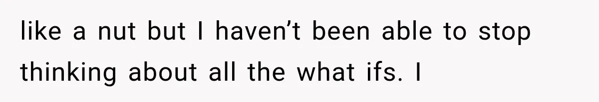Woman Suspects Something Disturbing Between Her Mother and Brother, Then Secretly Comes Home Early and Confirms It like a nut but I haven’t been able to stop thinking about all the what ifs. I