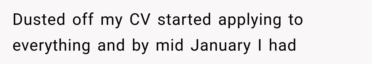 Recruiter Spends 30 Minutes Tearing Apart Her Experience, Then Months Later His Company Asks Her to Hire Through Them Dusted off my CV started applying to everything and by mid January I had