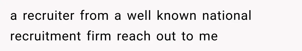 Recruiter Spends 30 Minutes Tearing Apart Her Experience, Then Months Later His Company Asks Her to Hire Through Them a recruiter from a well known national recruitment firm reach out to me
