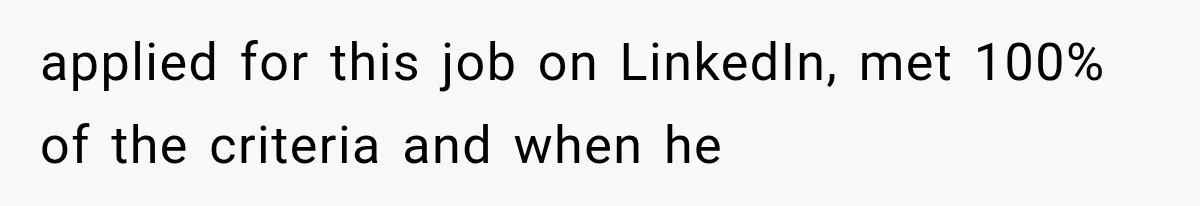 Recruiter Spends 30 Minutes Tearing Apart Her Experience, Then Months Later His Company Asks Her to Hire Through Them applied for this job on LinkedIn, met 100% of the criteria and when he
