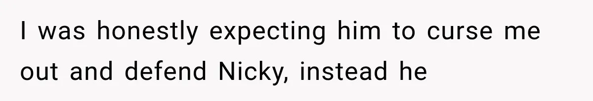 Sister Lied to Destroy Her Engagement, Then Two Years Later Her Ex Returned With the Truth I was honestly expecting him to curse me out and defend Nicky, instead he