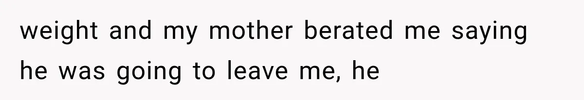 Sister Lied to Destroy Her Engagement, Then Two Years Later Her Ex Returned With the Truth weight and my mother berated me saying he was going to leave me, he
