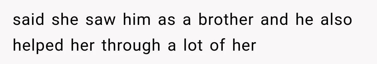 Sister Lied to Destroy Her Engagement, Then Two Years Later Her Ex Returned With the Truth said she saw him as a brother and he also helped her through a lot of her