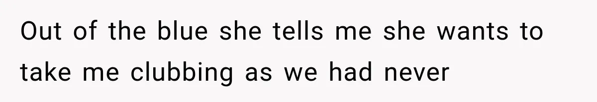 Sister Lied to Destroy Her Engagement, Then Two Years Later Her Ex Returned With the Truth Out of the blue she tells me she wants to take me clubbing as we had never