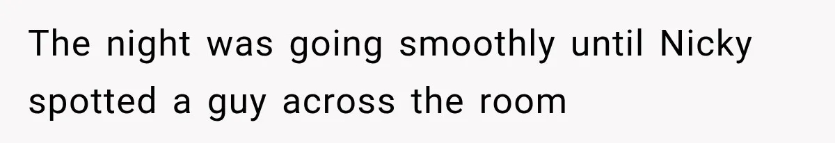 Sister Lied to Destroy Her Engagement, Then Two Years Later Her Ex Returned With the Truth The night was going smoothly until Nicky spotted a guy across the room