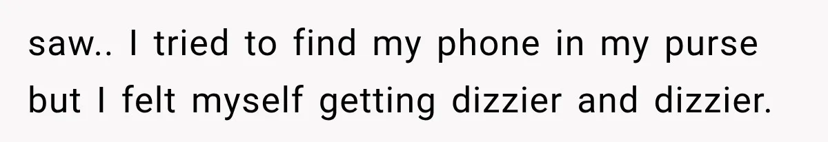 Sister Lied to Destroy Her Engagement, Then Two Years Later Her Ex Returned With the Truth saw.. I tried to find my phone in my purse but I felt myself getting dizzier and dizzier.