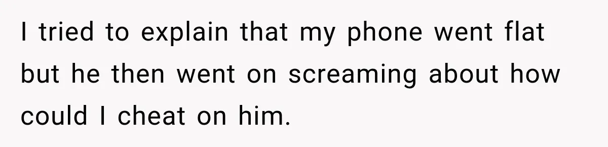 Sister Lied to Destroy Her Engagement, Then Two Years Later Her Ex Returned With the Truth I tried to explain that my phone went flat but he then went on screaming about how could I cheat on him.