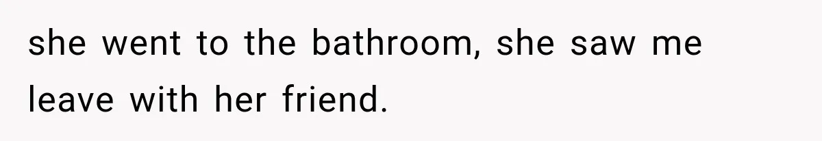 Sister Lied to Destroy Her Engagement, Then Two Years Later Her Ex Returned With the Truth she went to the bathroom, she saw me leave with her friend.