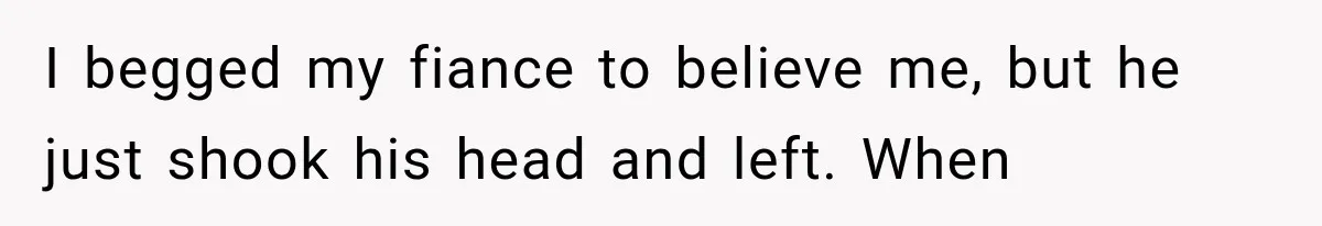 Sister Lied to Destroy Her Engagement, Then Two Years Later Her Ex Returned With the Truth I begged my fiance to believe me, but he just shook his head and left. When