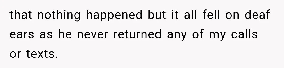 Sister Lied to Destroy Her Engagement, Then Two Years Later Her Ex Returned With the Truth that nothing happened but it all fell on deaf ears as he never returned any of my calls or texts.