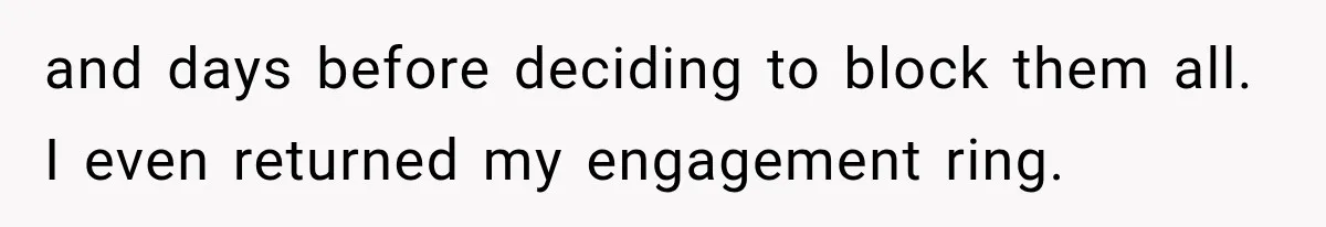 Sister Lied to Destroy Her Engagement, Then Two Years Later Her Ex Returned With the Truth and days before deciding to block them all. I even returned my engagement ring.