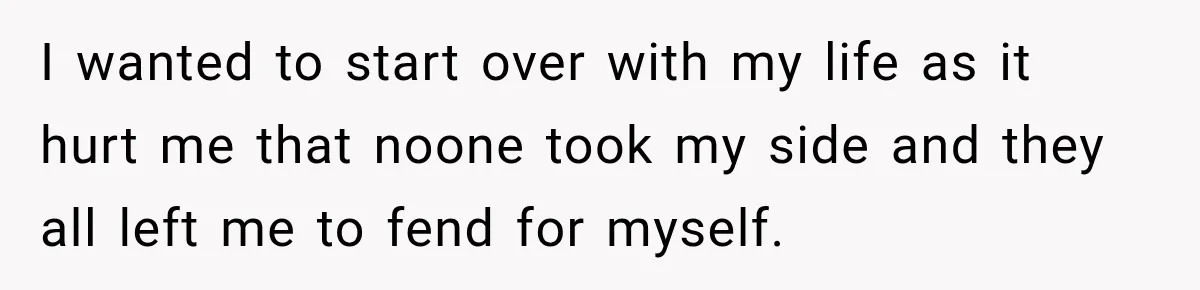 Sister Lied to Destroy Her Engagement, Then Two Years Later Her Ex Returned With the Truth I wanted to start over with my life as it hurt me that noone took my side and they all left me to fend for myself.
