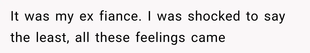 Sister Lied to Destroy Her Engagement, Then Two Years Later Her Ex Returned With the Truth It was my ex fiance. I was shocked to say the least, all these feelings came