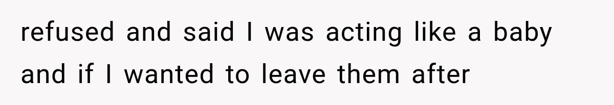 Sister Lied to Destroy Her Engagement, Then Two Years Later Her Ex Returned With the Truth refused and said I was acting like a baby and if I wanted to leave them after