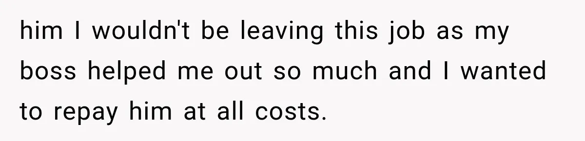 Sister Lied to Destroy Her Engagement, Then Two Years Later Her Ex Returned With the Truth him I wouldn't be leaving this job as my boss helped me out so much and I wanted to repay him at all costs.
