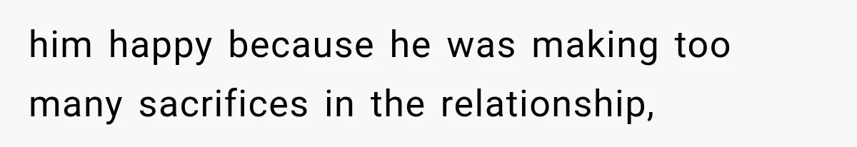 Sister Lied to Destroy Her Engagement, Then Two Years Later Her Ex Returned With the Truth him happy because he was making too many sacrifices in the relationship,