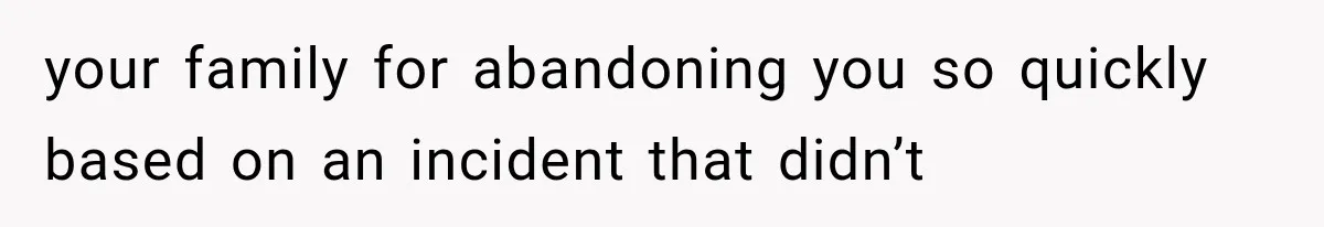 Sister Lied to Destroy Her Engagement, Then Two Years Later Her Ex Returned With the Truth your family for abandoning you so quickly based on an incident that didn’t