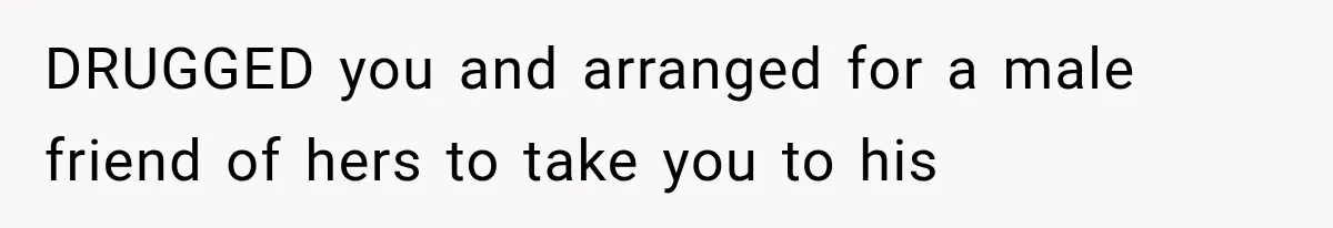 Sister Lied to Destroy Her Engagement, Then Two Years Later Her Ex Returned With the Truth DRUGGED you and arranged for a male friend of hers to take you to his