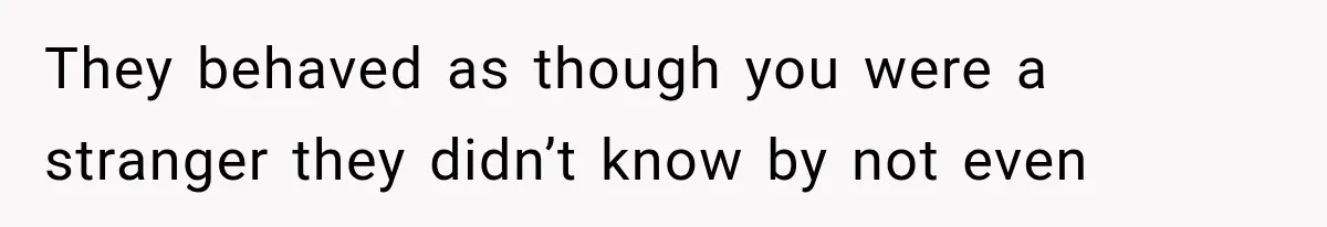Sister Lied to Destroy Her Engagement, Then Two Years Later Her Ex Returned With the Truth They behaved as though you were a stranger they didn’t know by not even