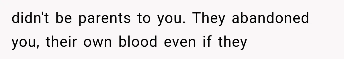 Sister Lied to Destroy Her Engagement, Then Two Years Later Her Ex Returned With the Truth didn't be parents to you. They abandoned you, their own blood even if they