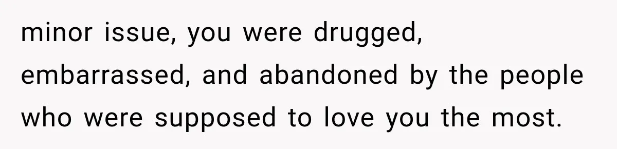 Sister Lied to Destroy Her Engagement, Then Two Years Later Her Ex Returned With the Truth minor issue, you were drugged, embarrassed, and abandoned by the people who were supposed to love you the most.