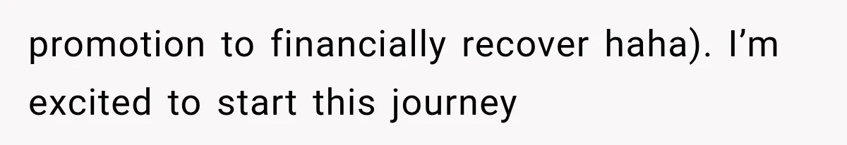 Widowed Dad Found Love Again, Then His Girlfriend Honored His Late Wife in the Most Beautiful Way promotion to financially recover haha). I’m excited to start this journey