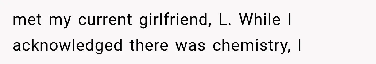 Widowed Dad Found Love Again, Then His Girlfriend Honored His Late Wife in the Most Beautiful Way met my current girlfriend, L. While I acknowledged there was chemistry, I