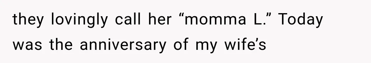 Widowed Dad Found Love Again, Then His Girlfriend Honored His Late Wife in the Most Beautiful Way they lovingly call her “momma L.” Today was the anniversary of my wife’s