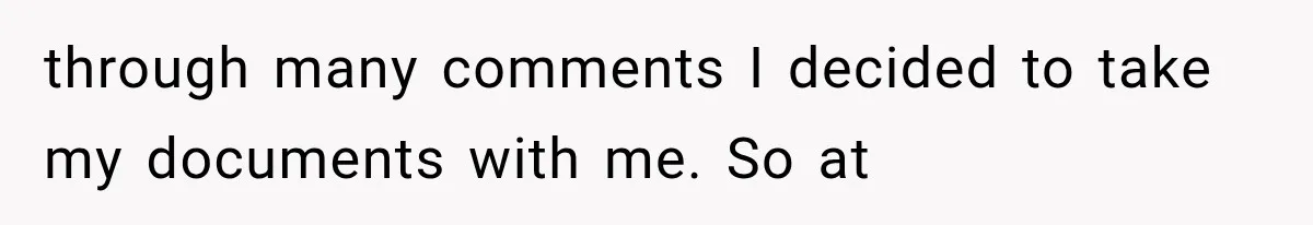 through many comments I decided to take my documents with me. So at
