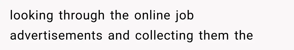 looking through the online job advertisements and collecting them the