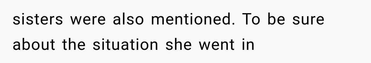 sisters were also mentioned. To be sure about the situation she went in