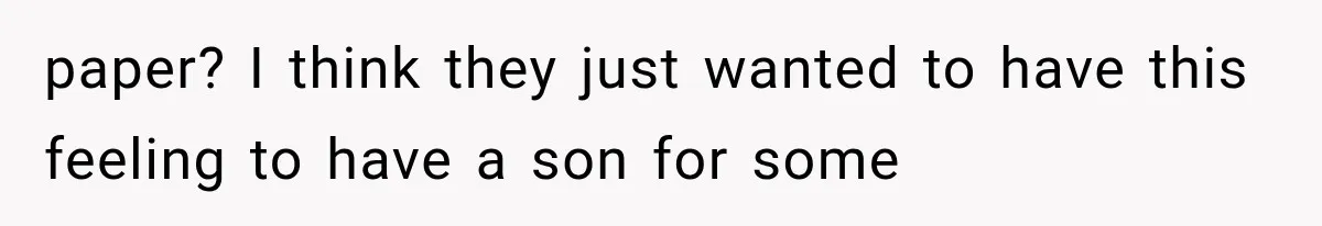 paper? I think they just wanted to have this feeling to have a son for some