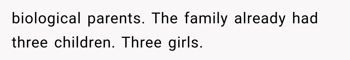 biological parents. The family already had three children. Three girls.